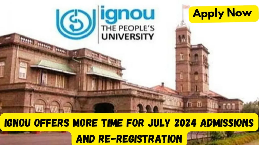 IGNOU Offers More Time for July 2024 Admissions and Re-registration